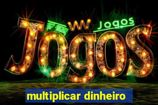 multiplicar dinheiro